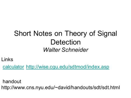 Short Notes on Theory of Signal Detection Walter Schneider