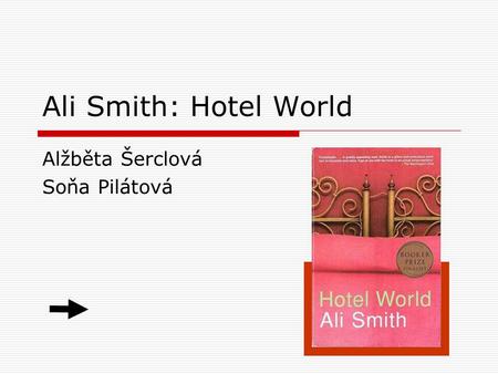 Ali Smith: Hotel World Alžběta Šerclová Soňa Pilátová.