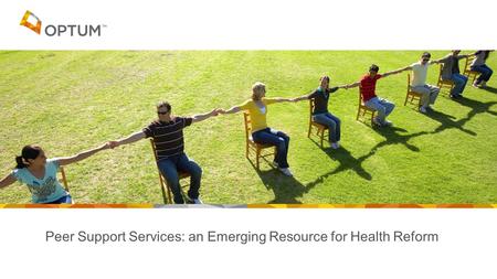 Peer Support Services: an Emerging Resource for Health Reform NOTE: Photo TBD.