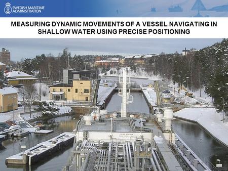 Introduction In 2007 the Swedish Maritime Administration performed an investigation of a merchant vessel dynamic movements in Lake Mälaren, Sweden. The.