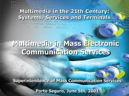 Multimedia in the 21th Century: Systems, Services and Terminals Multimedia in the 21th Century: Systems, Services and Terminals Multimedia in the 21th.