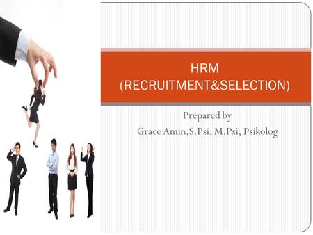 Prepared by Grace Amin,S.Psi, M.Psi, Psikolog HRM (RECRUITMENT&SELECTION)