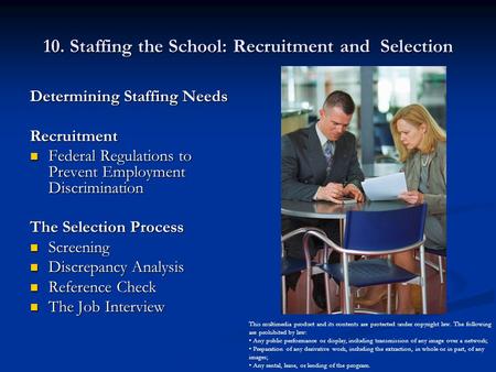 10. Staffing the School: Recruitment and Selection Determining Staffing Needs Recruitment Federal Regulations to Prevent Employment Discrimination Federal.