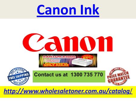 Canon Ink  Contact us at 1300 735 770.