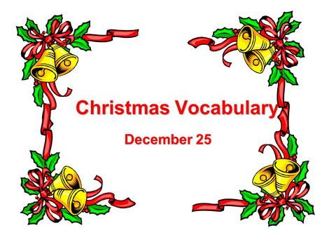 Christmas Vocabulary December 25. Santa Claus brings gifts to nice kids.
