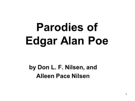 1 Parodies of Edgar Alan Poe by Don L. F. Nilsen, and Alleen Pace Nilsen.