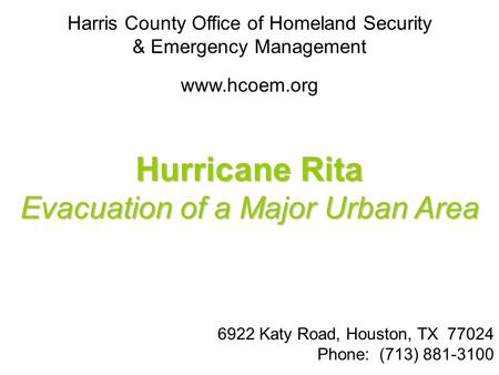 Harris County Office of Homeland Security & Emergency Management www.hcoem.org Hurricane Rita Evacuation of a Major Urban Area 6922 Katy Road, Houston,