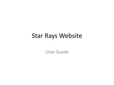 Star Rays Website User Guide. These screens demonstrate that how to register on Star Rays web site to avail to view the Star Rays inventory. User Registration.