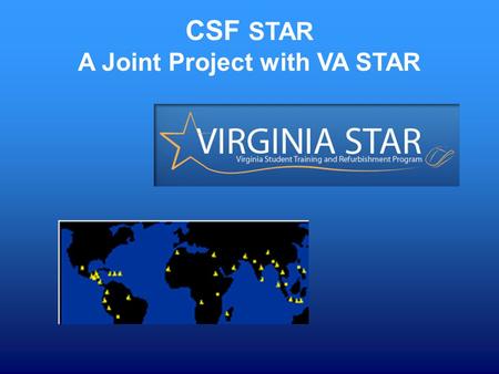 CSF STAR A Joint Project with VA STAR. The mission of VA STAR is to train students in the field of computer refurbishment and to increase the technology.