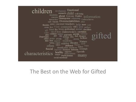 The Best on the Web for Gifted. The facts, theory and research