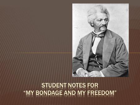 Student notes for “my bondage and my freedom”