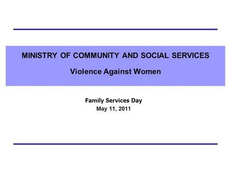 MINISTRY OF COMMUNITY AND SOCIAL SERVICES Violence Against Women