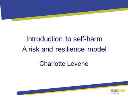 Introduction to self-harm A risk and resilience model