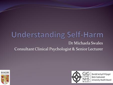 Dr Michaela Swales Consultant Clinical Psychologist & Senior Lecturer.