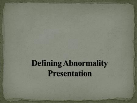 Many challenges faced when defining Normal behavior Abnormal behavior Multitudes of classifications one must consider when defining abnormality o Situational.