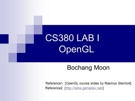 Reference1. [OpenGL course slides by Rasmus Stenholt]