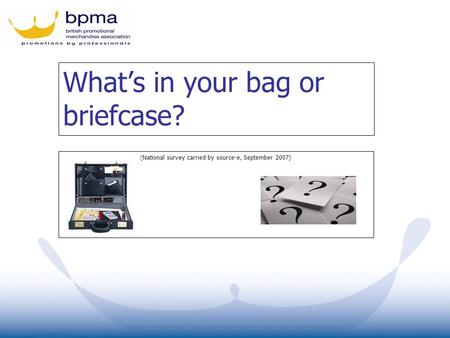What’s in your bag or briefcase? (National survey carried by source-e, September 2007)