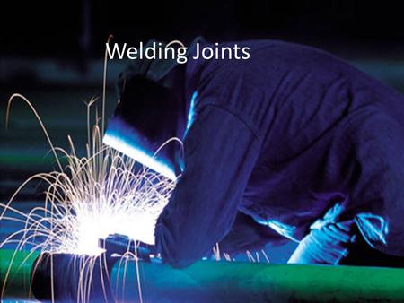Welding Joints Welding Joints.