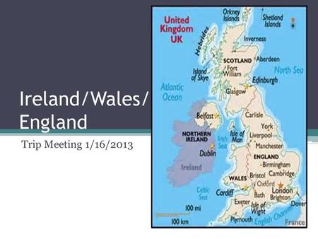 Ireland/Wales/ England Trip Meeting 1/16/2013. Passport and Birth Certificate Passports and birth certificates will be collected and copied during the.
