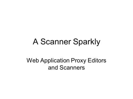 A Scanner Sparkly Web Application Proxy Editors and Scanners.
