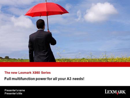 Place full color photo here The new Lexmark X860 Series Full multifunction power for all your A3 needs! Presenter’s name Presenter’s title.