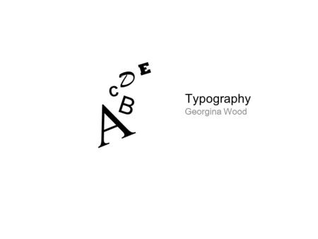 E D Typography A C B Georgina Wood.