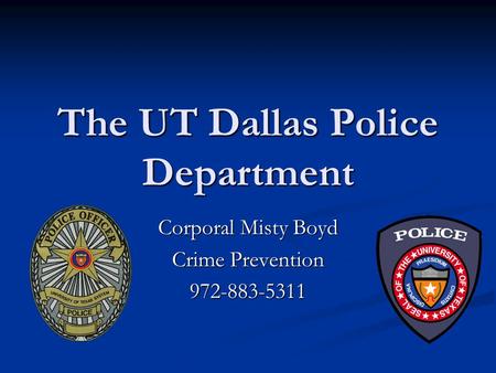 The UT Dallas Police Department Corporal Misty Boyd Crime Prevention 972-883-5311.