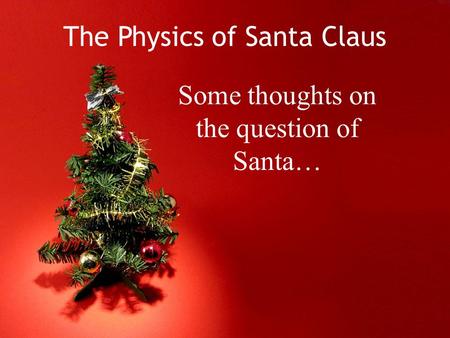 The Physics of Santa Claus Some thoughts on the question of Santa…