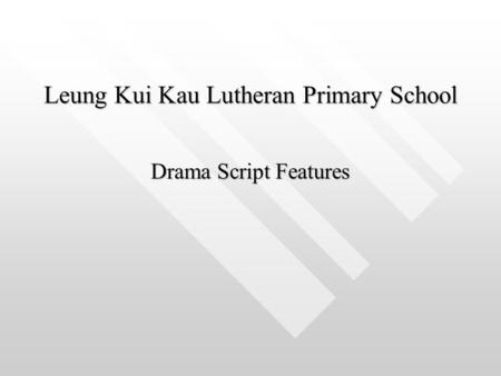 Leung Kui Kau Lutheran Primary School Drama Script Features.
