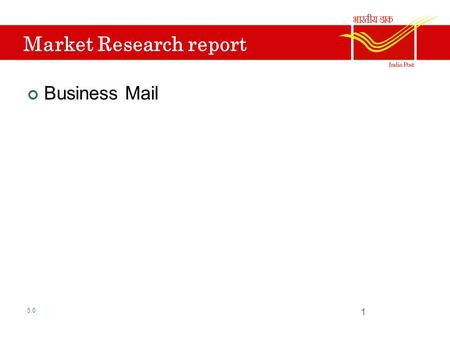 Market Research report Business Mail 5.0 1. Products and service categories Speed Post International Parcel Post Express Parcel Post Postal Life Insurance.