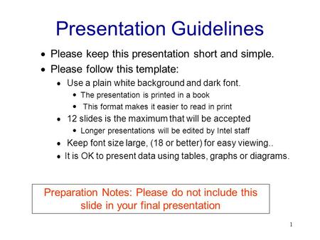 1 Presentation Guidelines  Please keep this presentation short and simple.  Please follow this template:  Use a plain white background and dark font.