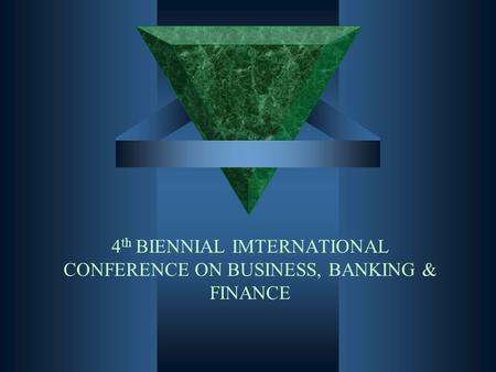 4 th BIENNIAL IMTERNATIONAL CONFERENCE ON BUSINESS, BANKING & FINANCE.