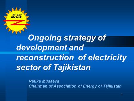 1 Ongoing strategy of development and reconstruction of electricity sector of Tajikistan Rafika Musaeva Chairman of Association of Energy of Tajikistan.