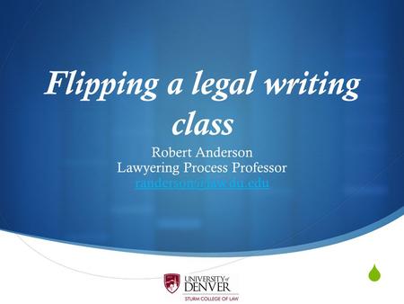  Flipping a legal writing class Robert Anderson Lawyering Process Professor