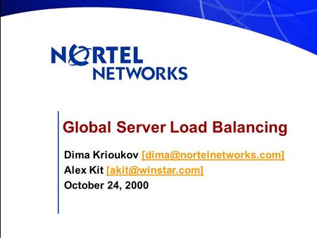 Global Server Load Balancing Dima Krioukov Alex Kit October 24,