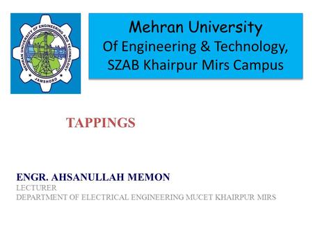 Mehran University Of Engineering & Technology, SZAB Khairpur Mirs Campus ENGR. AHSANULLAH MEMON LECTURER DEPARTMENT OF ELECTRICAL ENGINEERING MUCET KHAIRPUR.
