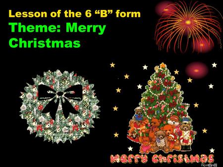 Lesson of the 6 “B” form Theme: Merry Christmas