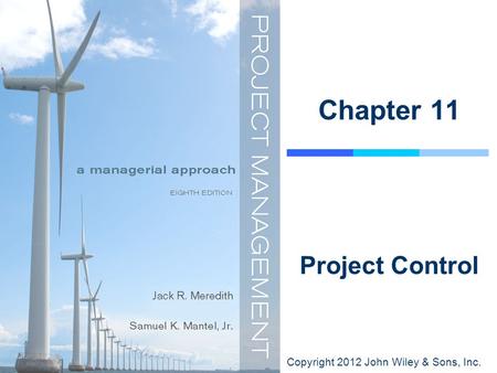 Copyright 2012 John Wiley & Sons, Inc. Chapter 11 Project Control.