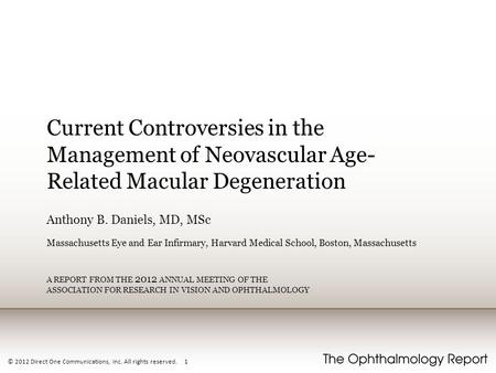 © 2012 Direct One Communications, Inc. All rights reserved. 1 Current Controversies in the Management of Neovascular Age- Related Macular Degeneration.