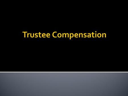  No compensation unless settlor provided for compensation in the trust.  Policy – fear that trustee would act to increase compensation even if not in.