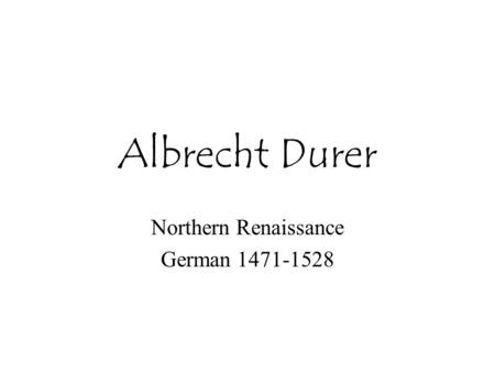 Albrecht Durer Northern Renaissance German 1471-1528.