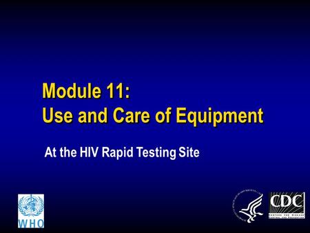 Module 11: Use and Care of Equipment At the HIV Rapid Testing Site.