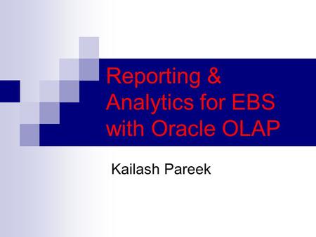 Reporting & Analytics for EBS with Oracle OLAP Kailash Pareek.