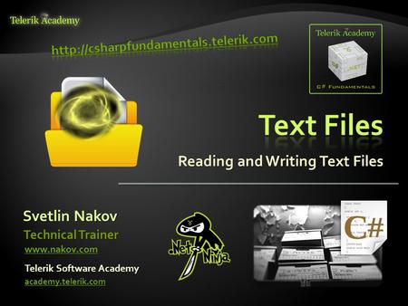 Reading and Writing Text Files Svetlin Nakov Telerik Software Academy academy.telerik.com Technical Trainer www.nakov.com.