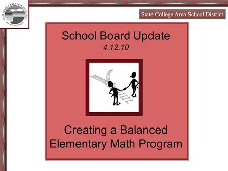 School Board Update 4.12.10 Creating a Balanced Elementary Math Program.