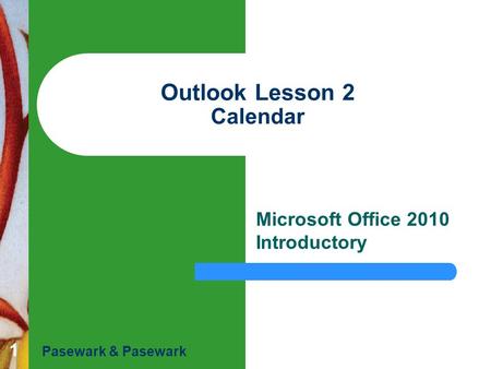 1 Outlook Lesson 2 Calendar Microsoft Office 2010 Introductory Pasewark & Pasewark.