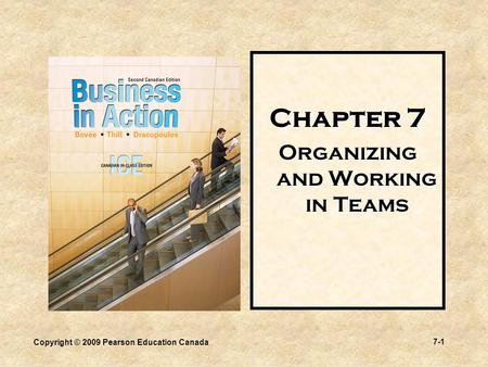 Copyright © 2009 Pearson Education Canada 7-1 Chapter 7 Organizing and Working in Teams.