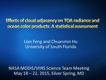 Lian Feng and Chuanmin Hu University of South Florida NASA MODIS/VIIRS Science Team Meeting May 18 – 22, 2015, Silver Spring, MD.