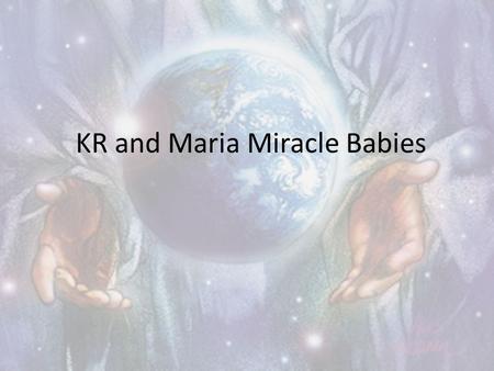 KR and Maria Miracle Babies. If you give your heart to God Music of “When You Wish Upon a Star” (Our Two Miracle Babies) If you give your heart to God.