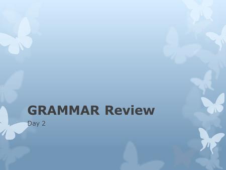 GRAMMAR Review Day 2.